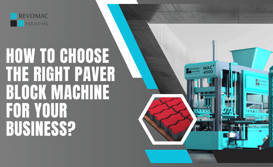 How to Choose the Right Paver Block Machine for Your Business?